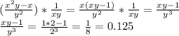 ( \frac{x^2y-x}{y^2})* \frac{1}{xy}= \frac{x(xy-1)}{y^2}* \frac{1}{xy}= \frac{xy-1}{y^3} \\ &#10;\frac{xy-1}{y^3}= \frac{1*2-1}{2^3}= \frac{1}{8}=0.125