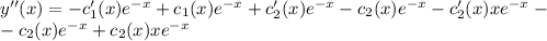 y''(x)=-c_1'(x)e^{-x}+c_1(x)e^{-x}+c_2'(x)e^{-x}-c_2(x)e^{-x} -c_2'(x)xe^{-x}- \\ - c_2(x)e^{-x}+c_2(x)xe^{-x} \\