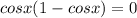 cosx(1-cosx)=0