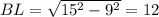 BL= \sqrt{15^2-9^2}=12