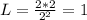 L= \frac{2*2}{2 ^{2} }=1