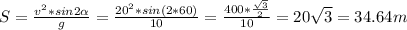 S= \frac{v ^{2}*sin 2 \alpha }{g} = \frac{20 ^{2}*sin(2*60 )}{10} = \frac{400* \frac{ \sqrt{3} }{2} }{10} =20 \sqrt{3} =34.64m