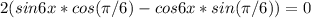 2(sin 6x*cos ( \pi/6) - cos6x*sin( \pi/6)) = 0