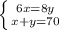 \left \{ {{ 6x=8y} \atop {x+y=70}} \right