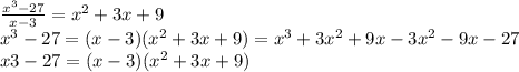 \frac{x^3-27}{x-3}=x^2+3x+9 \\ &#10;x^3-27=(x-3)(x^2+3x+9)=x^3+3x^2+9x-3x^2-9x-27 \\ &#10;x3-27=(x-3)(x^2+3x+9)