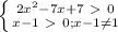 \left \{ {{2 x^{2} -7x+7\ \textgreater \ 0} \atop {x-1\ \textgreater \ 0;x-1 \neq 1}} \right.