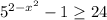 5^{2-x^2}-1 \geq 24