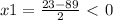 x1= \frac{23-89}{2}\ \textless \ 0