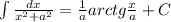 \int{ \frac{dx}{ x^{2} +a ^{2} } }= \frac{1}{a}arctg \frac{x}{a}+C