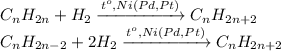 C_nH_{2n} + H_2 \xrightarrow{t^o,Ni(Pd,Pt)}C_nH_{2n+2}\\C_nH_{2n-2} + 2H_2 \xrightarrow{t^o,Ni(Pd,Pt)}C_nH_{2n+2}