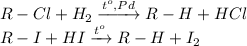 R-Cl + H_2 \xrightarrow{t^o,Pd} R-H + HCl \\ R-I + HI \xrightarrow{t^o} R-H + I_2