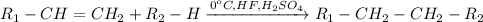 R_1-CH=CH_2 + R_2-H \xrightarrow{0^oC, HF, H_2SO_4} R_1-CH_2-CH_2-R_2