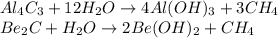 Al_4C_3 + 12H_2O \rightarrow 4Al(OH)_3 + 3CH_4\\Be_2C + H_2O \rightarrow 2Be(OH)_2 + CH_4