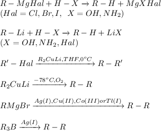 R-MgHal + H-X \xrightarrow{} R-H + MgXHal \\ (Hal=Cl,Br,I, \hphantom{z}X=OH,NH_2)\\ \vphantom{e}\\R-Li + H-X \xrightarrow{} R-H + LiX \\ (X=OH,NH_2,Hal) \\ \vphantom{z} \\ R'-Hal \xrightarrow{R_2CuLi,THF,0^oC} R-R' \\ \vphantom{k} \\ R_2CuLi \xrightarrow{-78^oC,O_2} R-R \\ \vphantom{k} \\ RMgBr \xrightarrow{Ag(I), Cu(II), Co(III) or Tl(I)} R-R \\ \vphantom{k} \\ R_3B \xrightarrow{Ag(I)} R-R