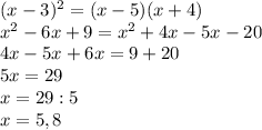 (x-3)^{2} =(x-5)(x+4) \\ x^{2} -6x+9= x^{2} +4x-5x-20 \\ 4x-5x+6x=9+20 \\ 5x=29 \\ x=29:5 \\ x=5,8