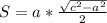 S = a*\frac{ \sqrt{ c^{2}- a^{2} } }{2}