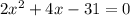 2x^2+4x-31=0