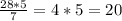 \frac{28*5}{7} = 4*5=20