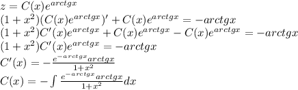 z = C(x)e^{arctgx} \\ (1+x^2)(C(x)e^{arctgx})' + C(x)e^{arctgx} = -arctgx \\ (1+x^2)C'(x)e^{arctgx} + C(x)e^{arctgx} - C(x)e^{arctgx} = -arctgx \\ (1+x^2)C'(x)e^{arctgx} = -arctgx \\ C'(x)=-\frac{e^{-arctgx}arctgx}{1+x^2} \\ C(x) = -\int\frac{e^{-arctgx}arctgx}{1+x^2}dx