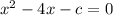 x^2-4x-c=0