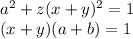 a^2+z(x+y)^2=1 \\ &#10; (x+y)(a+b)=1