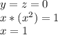 y=z=0\\&#10; x*(x^2)=1\\&#10; x=1