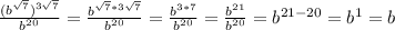 \frac{(b^{ \sqrt{7} })^{3 \sqrt{7}} }{b^{20}}= \frac{b^{ \sqrt{7}*3 \sqrt{7}} }{b^{20}}= \frac{b^{3*7}}{b^{20}}= \frac{b^{21}}{b^{20}}=b^{21-20}=b^1=b