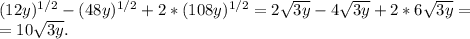 (12y)^{1/2} - (48y)^{1/2} + 2*(108y)^{1/2}=2 \sqrt{3y} -4 \sqrt{3y} +2*6 \sqrt{3y} =\\ &#10;=10 \sqrt{3y}.