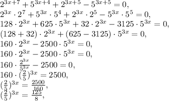 2^{3x+7} + 5^{3x+4} + 2^{3x+5} - 5^{3x+5} = 0, \\ 2^{3x}\cdot2^{7} + 5^{3x}\cdot5^{4} + 2^{3x}\cdot2^{5} - 5^{3x}\cdot5^{5} = 0, \\ 128\cdot2^{3x} + 625\cdot5^{3x} + 32\cdot2^{3x} - 3125\cdot5^{3x} = 0, \\ (128+32)\cdot2^{3x} + (625-3125)\cdot5^{3x} = 0, \\ 160\cdot2^{3x} - 2500\cdot5^{3x} = 0, \\ 160\cdot2^{3x}} - 2500\cdot5^{3x} = 0, \\ 160\cdot\frac{2^{3x}}{5^{3x}} - 2500 = 0, \\ 160\cdot(\frac{2}{5})^{3x} = 2500, \\ (\frac{2}{5})^{3x} = \frac{2500}{160}, \\ (\frac{2}{5})^{3x} = \frac{125}{8},