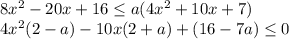 8x^2-20x+16 \leq a(4x^2+10x+7)\\4x^2(2-a)-10x(2+a)+(16-7a) \leq 0