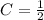 C=\frac{1}{2}