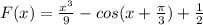 F(x)=\frac{x^{3}}{9}-cos(x+ \frac{ \pi }{3})+\frac{1}{2}