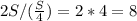 2S/( \frac{S}{4} ) =2*4=8