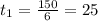 t_1= \frac{150}{6} =25