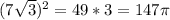 (7 \sqrt{3} ) ^{2} = 49* 3 = 147 \pi