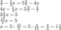 \frac37-\frac14x=5\frac37-4x\\4x-\frac14x=5\frac37-\frac37\\3\frac34x=5\\\frac{15}4x=5\\x=5:\frac{15}4=5\cdot\frac4{15}=\frac43=1\frac13