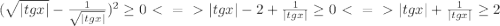 (\sqrt{|tgx|}-\frac{1}{\sqrt{|tgx|}})^2 \geq 0 \ \textless \ =\ \textgreater \ |tgx|-2+\frac{1}{|tgx|} \geq 0 \ \textless \ =\ \textgreater \ |tgx|+\frac{1}{|tgx|} \geq 2