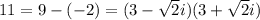 11=9-(-2)=(3- \sqrt{2} i)(3+\sqrt{2}i)