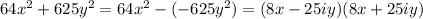 64x^2+625y^2=64x^2-(-625y^2)=(8x-25iy)(8x+25iy)