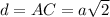 d = AC=a \sqrt{2}