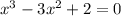 x^3-3x^2+2=0