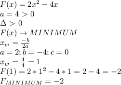 F(x)=2x^2-4x \\ &#10;a=4\ \textgreater \ 0 \\ &#10;\Delta\ \textgreater \ 0 \\ &#10;F(x)\rightarrow MINIMUM \\ &#10;x_{w}= \frac{-b}{2a} \\ &#10;a=2;b=-4;c=0 \\ &#10;x_{w}= \frac{4}{4}=1 \\ &#10;F(1)=2*1^2-4*1=2-4=-2 \\ &#10;F_{MINIMUM}=-2 \\