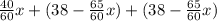 \frac{40}{60}x +(38- \frac{65}{60}x)+(38- \frac{65}{60}x)