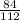 \frac{84}{112}