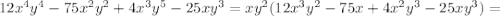 12x^4y^4-75x^2y^2+4x^3y^5-25xy^3=xy^2(12x^3y^2-75x+4x^2y^3-25xy^3)=