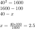 40 ^{2} =1600 \\ 1600-100 \\ 40-x \\ \\ x= \frac{40*100}{1600} =2.5