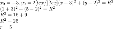 x_{0}=-3, y_{0}=2[tex/][tex](x+3)^{2}+(y-2)^{2}=R^{2} \\ (1+3)^{2}+(5-2)^{2}=R^{2} \\ R^{2}=16+9 \\ R^{2}=25 \\ r=5