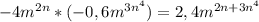 -4 m^{2n}*(-0,6 m^{3n ^{4} } ) = 2,4m ^{2n+3n^{4} }