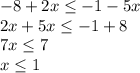 -8+2x \leq -1-5x \\ &#10;2x+5x \leq -1+8 \\ &#10;7x \leq 7 \\ &#10;x \leq 1