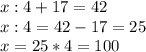 x:4+17=42 \\ x:4=42-17=25 \\ x=25*4=100